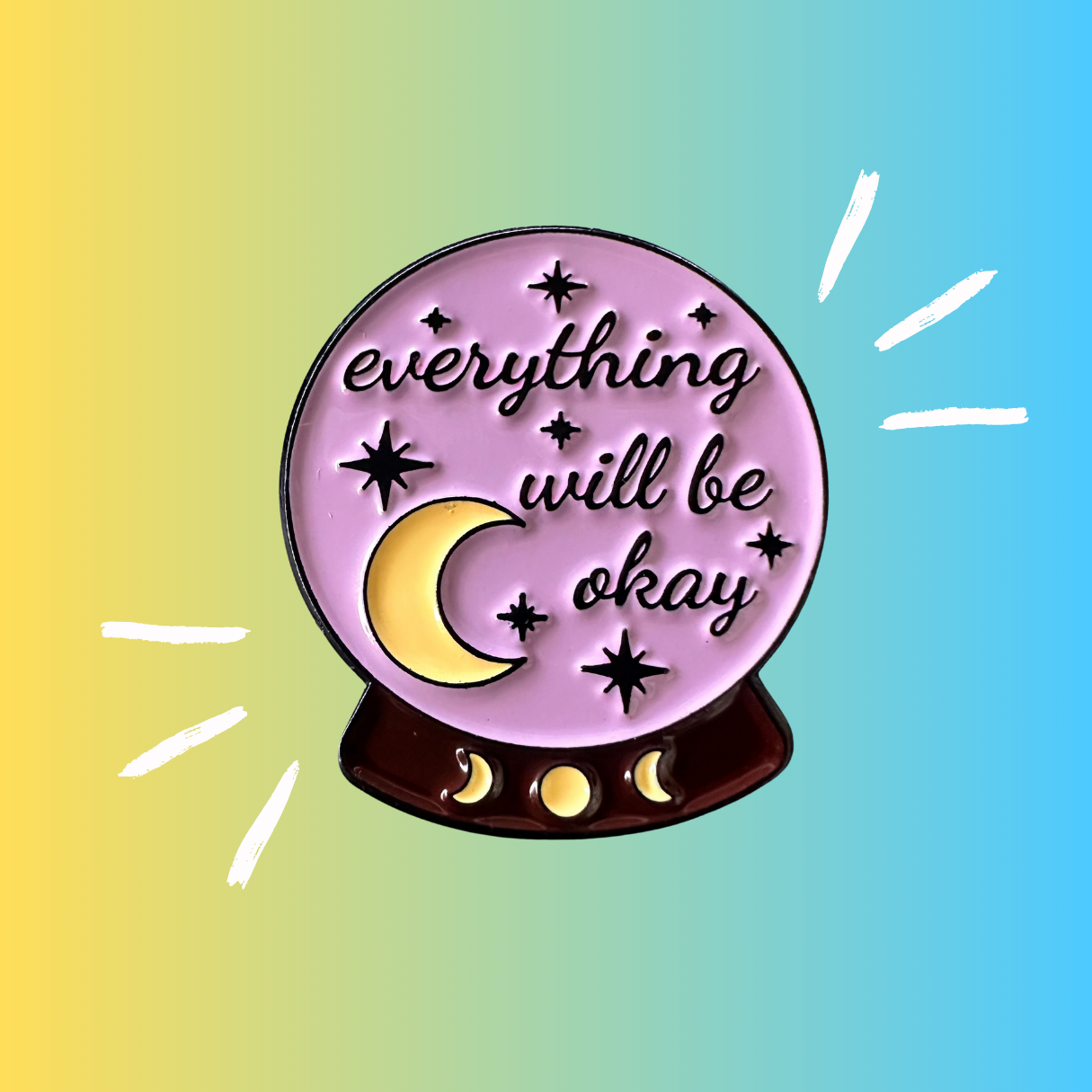 Everything Will Be Okay- Enamel Pin