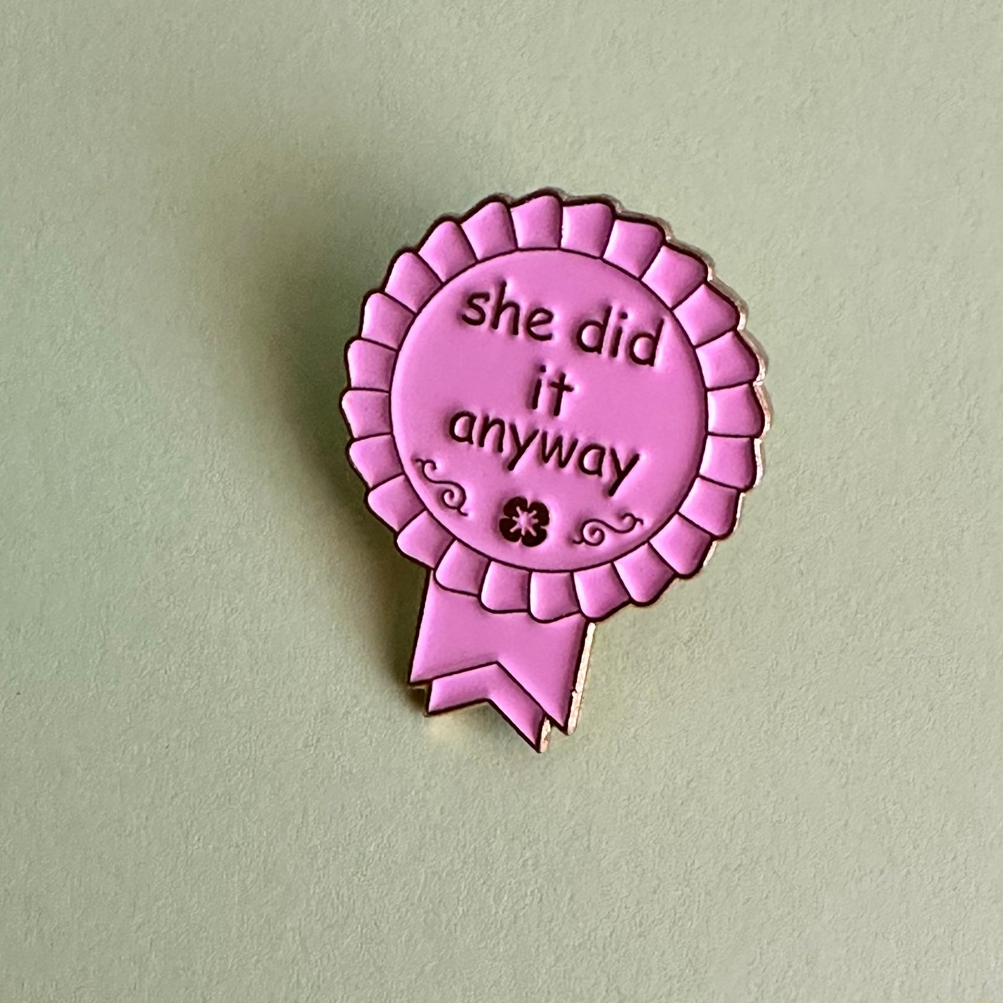 She Did It Anyway-Enamel Pin